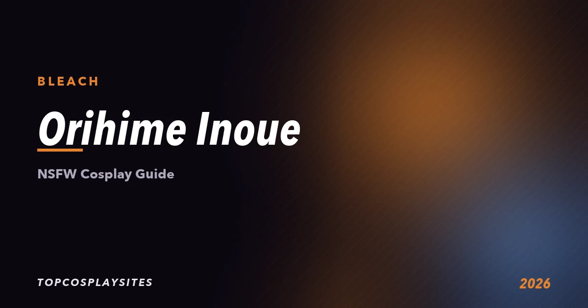 Orihime Inoue NSFW cosplay guide - Bleach - TopCosplaySites